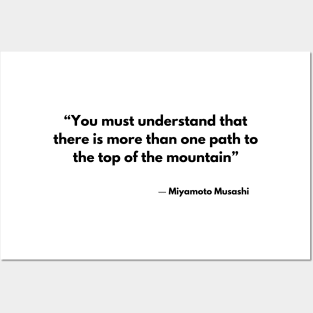 “You must understand that there is more than one path to the top of the mountain” Miyamoto Musashi, A Book of Five Rings Posters and Art